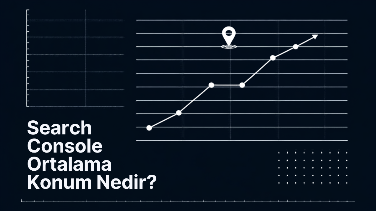 Search Console Ortalama Konum Nedir?