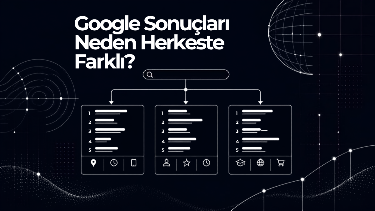 Google Sonuçları Neden Herkeste Farklı?